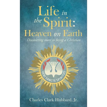 Life in the Spirit: Heaven on Earth: Discovering more to being a Christian