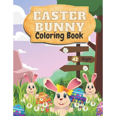 Easter Bunny Coloring Book: Amazing and Cute Coloring Book For Kids Ages 2-6--Beautiful Pictures of Easter Bunnies, Eggs, Easter Basket-- Perfect