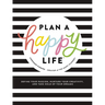 Plan a Happy Life(tm): Define Your Passion, Nurture Your Creativity, and Take Hold of Your Dreams