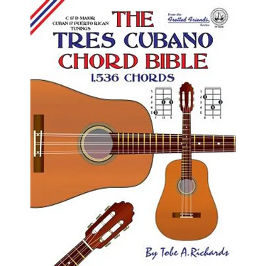 The Tres Cubano Chord Bible: C and D Major Cuban and Puerto Rican Tunings 1,536 Chords