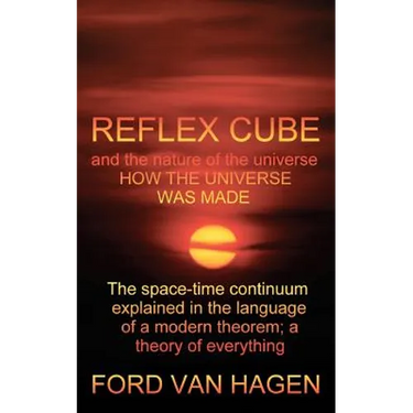 Reflex Cube and the Nature of the Universe: How the Universe Was Made