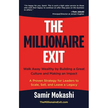 The Millionaire Exit: Walk Away Wealthy by Building a Great Culture and Making an Impact: A Proven Strategy for Leaders to Scale, Sell, and Leave a Le