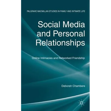 Social Media and Personal Relationships: Online Intimacies and Networked Friendship