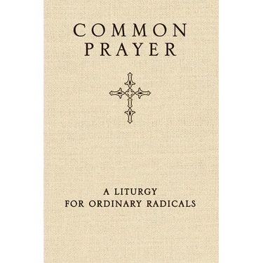 Common Prayer: A Liturgy for Ordinary Radicals