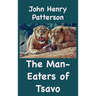 The Man-Eaters of Tsavo and Other East African Adventures