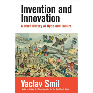 Invention and Innovation: A Brief History of Hype and Failure