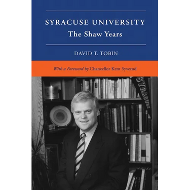 Syracuse University: Volume VI: The Shaw Years
