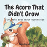 The Acorn That Didn't Grow: A Children's Book About Trusting God