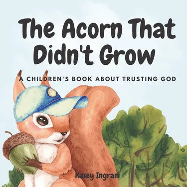 The Acorn That Didn't Grow: A Children's Book About Trusting God