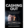 Cashing Out: The Business Owner's Guide to Selling to Private Equity