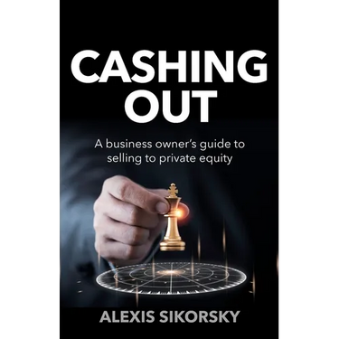 Cashing Out: The Business Owner's Guide to Selling to Private Equity