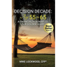 Decision Decade: Age 55 to 65: A Financial Roadmap to Our Golden Years