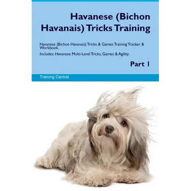 Havanese (Bichon Havanais) Tricks Training Havanese Tricks & Games Training Tracker & Workbook. Includes: Havanese Multi-Level Tricks, Games & Agility