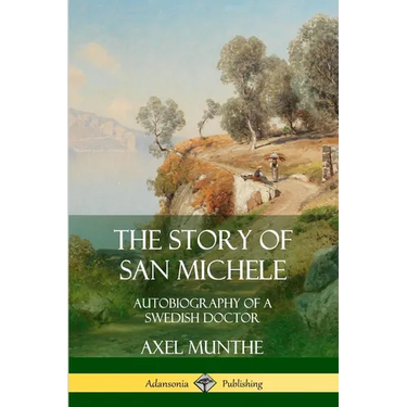 The Story of San Michele: Autobiography of a Swedish Doctor