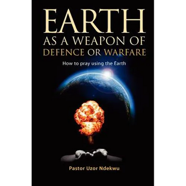 Earth as a weapon of defence or warfare: How to pray using the Earth