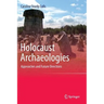Holocaust Archaeologies: Approaches and Future Directions