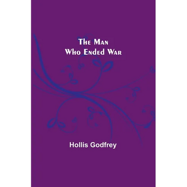 The Man Who Ended War