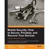 Mobile Security: How to Secure, Privatize and Recover Your Devices