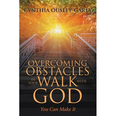 Overcoming Obstacles in Your Walk with God: You Can Make It