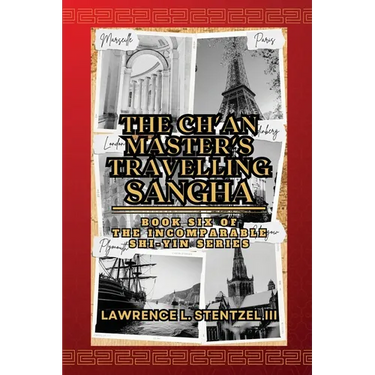 The Ch'an Master's Travelling Sangha: Book Six of The Incomparable Shi-yin Series