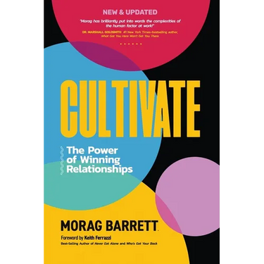 Cultivate: The Power of Winning Relationships