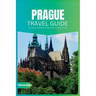 Prague Travel Guide 2024: The Ultimate Travel Book To Discovering The Best Of Prague (Czech)