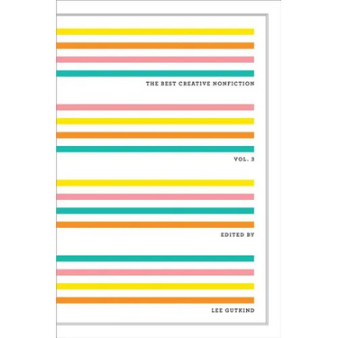The Best Creative Nonfiction, Volume 3