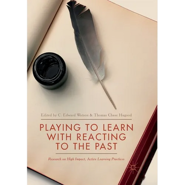 Playing to Learn with Reacting to the Past: Research on High Impact, Active Learning Practices