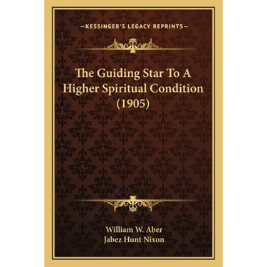 The Guiding Star To A Higher Spiritual Condition (1905)