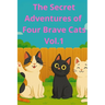 The Secret Adventures of Four Brave Cats Vol. 1: A Funny Chapter Book for Kids Ages 6-10 About Friendship, Mystery, and Courage