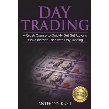 Day Trading: The #1 Crash Course to Quickly Get Set Up and Make Instant Cash with Day Trading (Analysis of the Stock Market, Tradin