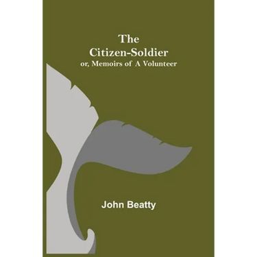 The Citizen-Soldier; or, Memoirs of a Volunteer