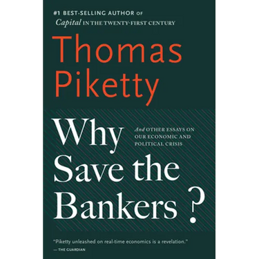 Why Save the Bankers?: And Other Essays on Our Economic and Political Crisis