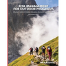 Risk Management for Outdoor Programs: A Guide to Safety in Outdoor Education, Recreation and Adventure