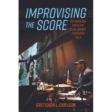 Improvising the Score: Rethinking Modern Film Music Through Jazz