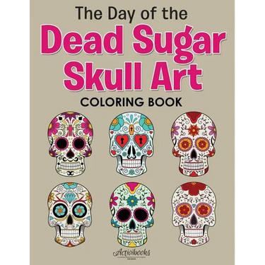 The Day of the Dead Sugar Skull Art Coloring Book