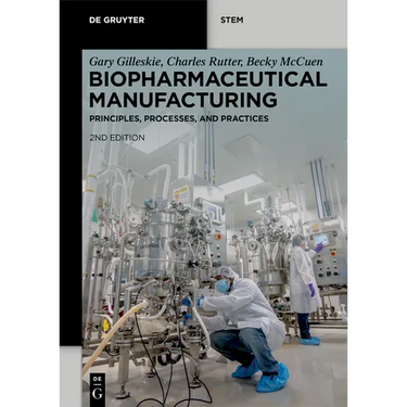 Biopharmaceutical Manufacturing: Principles, Processes, and Practices