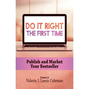 Do It Right the First Time: Publish and Market Your Bestseller