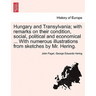Hungary and Transylvania; with remarks on their condition, social, political and economical ... With numerous illustrations from sketches by Mr. Herin