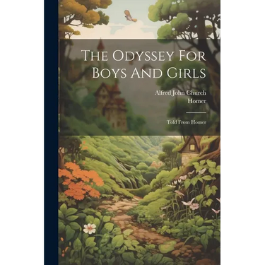 The Odyssey For Boys And Girls: Told From Homer
