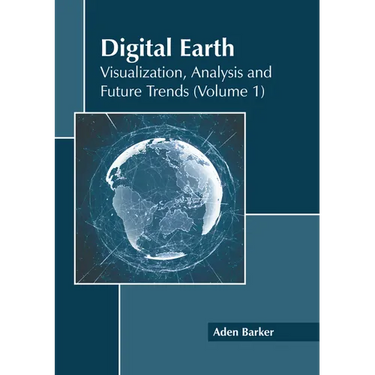 Digital Earth: Visualization, Analysis and Future Trends (Volume 1)