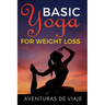 Basic Yoga for Weight Loss: 11 Basic Sequences for Losing Weight with Yoga