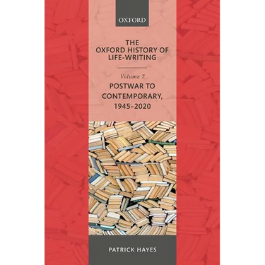The Oxford History of Life-Writing: Volume 7: Postwar to Contemporary, 1945-2020