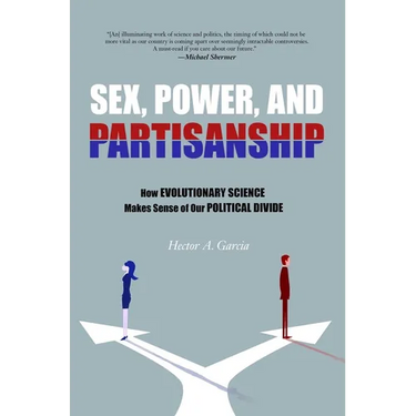 Sex, Power, and Partisanship: How Evolutionary Science Makes Sense of Our Political Divide
