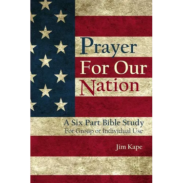 Prayer for Our Nation: A Six Part Study Guide