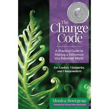 The Change Code: A Practical Guide to Making a Difference in a Polarized World