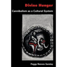 Divine Hunger: Cannibalism as a Cultural System