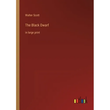 The Black Dwarf: in large print