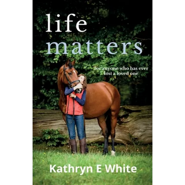 Life Matters: an inspirational and heartwarming memoir of rebuilding life after loss