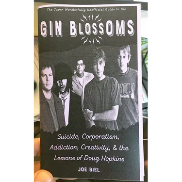 Gin Blossoms: Suicide, Corporatism, Addiction, Creativity, and the Lessons of Doug Hopkins